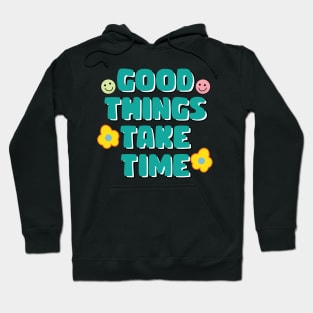 Good things take time motivational quote Hoodie